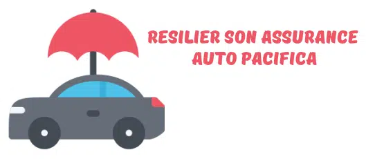 Comment résilier un contrat d’assurance Pacifica ?